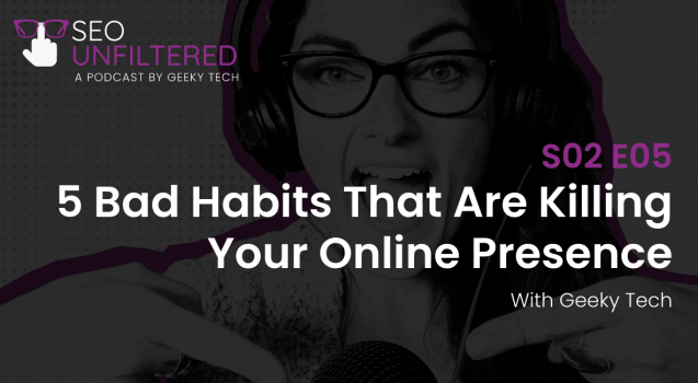 Ep 2.5 5 Bad Habits That Are Killing Your Online Presence