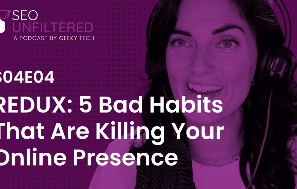 Ep 4.3: REDUX: 5 Bad Habits That Are Killing Your Online Presence